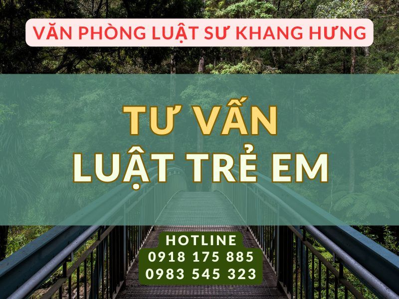 VĂn PhÒng LuẬt SƯ Khang HƯng TƯ VẤn LuẬt TrẺ Em